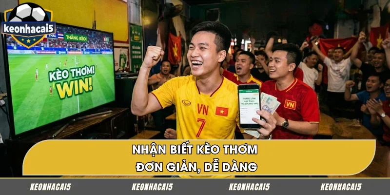 Dấu hiệu nhận biết kèo thơm đa dạng, dễ nắm