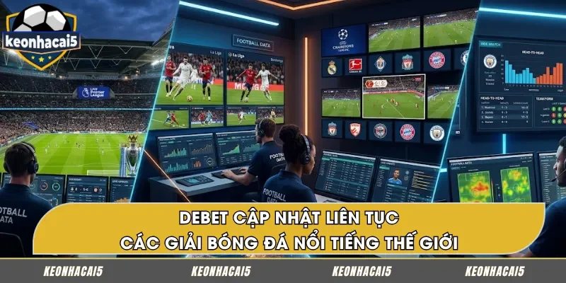 DEBET liên tục cập nhật các giải bóng đá hàng đầu thế giới