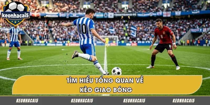 Tìm hiểu khái niệm về kèo giao bóng