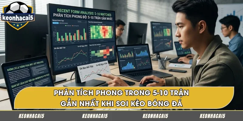 Kinh nghiệm soi kèo bóng đá - phân tích phong 5-10 trận gần nhất