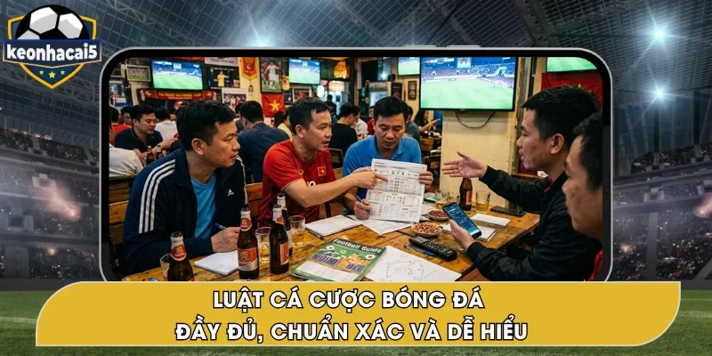 Luật Cá Cược Bóng Đá – Cập Nhật Nhanh Tại Kèo Nhà Cái 5