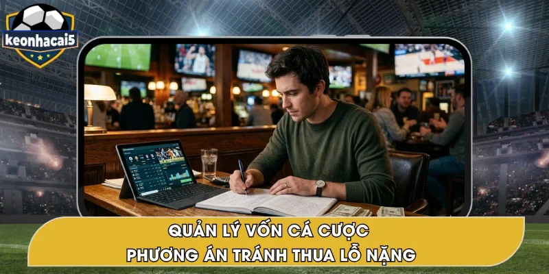 Quản Lý Vốn Cá Cược – Chiến Lược Hạn Chế Rủi Ro Thua Lỗ