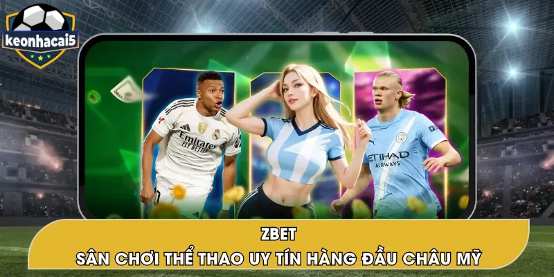 ZBET – Web Cá Cược Thể Thao Uy Tín Số 1 Từ Châu Mỹ