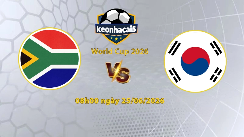 Soi kèo Hàn Quốc vs Nam Phi, 8h00 ngày 25/6, World Cup 2026: Vé cho kẻ mạnh