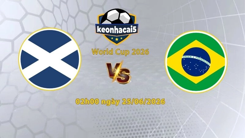 Soi kèo Scotland vs Brazil, 05h00 ngày 25/6, World Cup 2026: Giữ vững ngôi đầu
