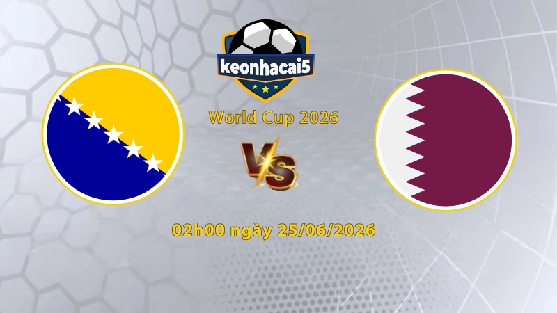 Soi kèo Bosnia vs Qatar, 2h00 ngày 25/6, World Cup 2026: Tử chiến