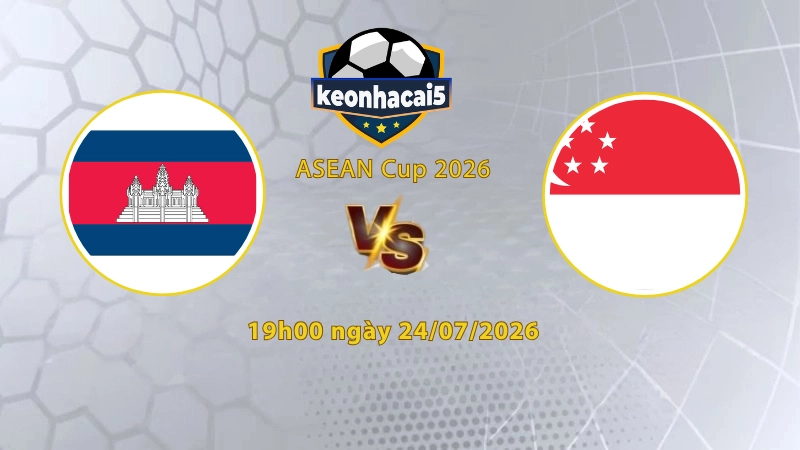 Soi kèo Campuchia vs Singapore, 19h00 ngày 24/07, ASEAN Cup 2026: Khó cho chủ nhà