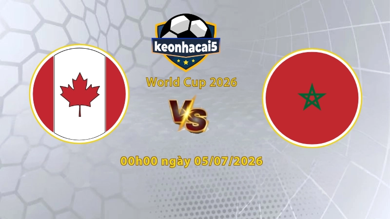 Soi kèo Canada vs Morocco, 0h00 ngày 05/07, World Cup 2026: Khó cho chủ nhà