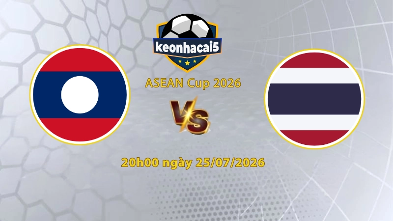 Soi kèo Lào vs Thái Lan, 20h00 ngày 25/7, Asean Cup 2026: Đẳng cấp lên tiếng